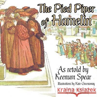 The Pied Piper of Hamelin Keenum Spear, Robert Browning, Greenaway Kate 9781944322199 Writers of the Apocalypse