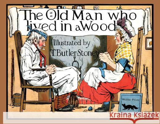 The Old Man Who Lived in a Wood T. Butler-Stoney T. Butler-Stoney 9781944322205 Woks Print