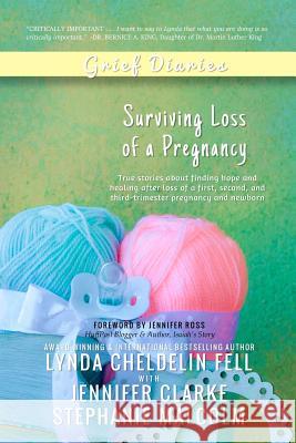 Grief Diaries: Surviving Loss of a Pregnancy Lynda Cheldeli Jennifer Clarke Stephanie Malcolm 9781944328061