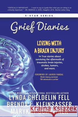 Grief Diaries: Living with a Brain Injury Lynda Cheldeli Brenda Kleinsasser Marykay Schreiner 9781944328320 Alyblue Media