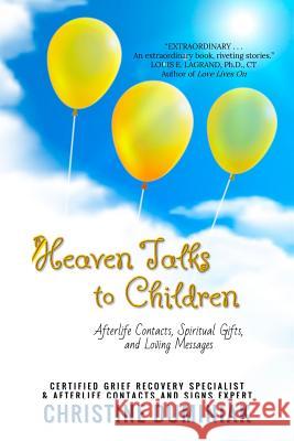 Heaven Talks To Children: Afterlife Contacts, Spiritual Gifts and Loving Messages Duminiak, Christine 9781944328344 Alyblue Media
