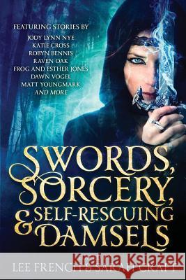 Swords, Sorcery, & Self-Rescuing Damsels Lee French Sarah Craft 9781944334260 Clockwork Dragon