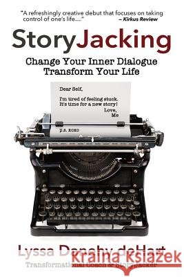 StoryJacking: Change Your Inner Dialogue, Transform Your Life Danehy Dehart, Lyssa M. 9781944335328 Girl+dog Press