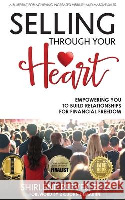 Selling Through Your Heart: Empowering You To Build Relationships For Financial Freedom Reeves, Shirlene 9781944335953 Aviva Publishing