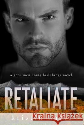 Retaliate: A Good Men Doing Bad Things Novel Kristin Harte, Ellis Leigh 9781944336493 Kinship Press