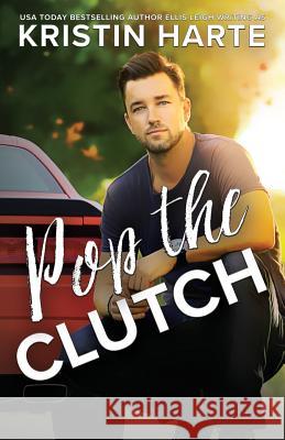 Pop The Clutch: A Blue Collar Second Gear Romance Harte, Kristin 9781944336721