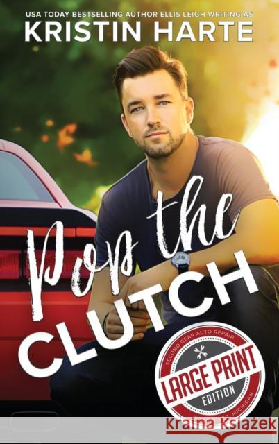 Pop The Clutch: A Blue Collar Second Gear Romance Kristin Harte, Ellis Leigh 9781944336875