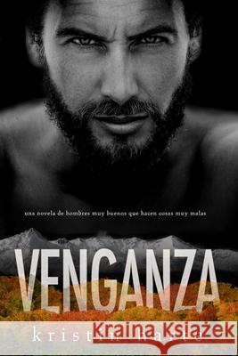 Venganza: Una novela de hombres buenos que hacen cosas malas Kristin Harte 9781944336936 Kinship Press