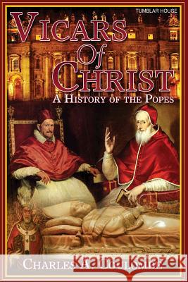 Vicars of Christ: A History of the Popes Charles a Coulombe 9781944339036