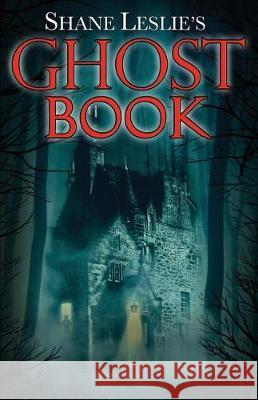 Shane Leslie's Ghost Book Shane Leslie, Charles a Coulombe 9781944339074 Tumblar House