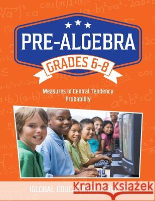 Pre-Algebra: Grades 6-8: Measures of Central Tendency and Probability Iglobal Educational Services 9781944346041 Iglobal Educational Services