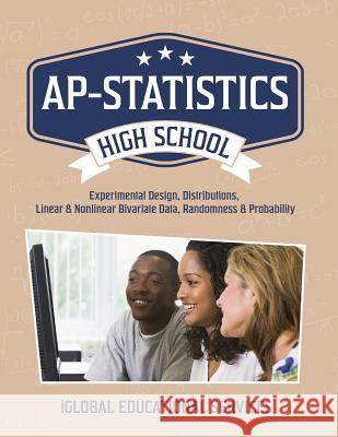 AP-Statistics: High School Math Tutor Lesson Plans: Experimental Design, Distributions, Linear & Nonlinear Bivariate Data, Randomness Services, Iglobal Educational 9781944346591 Iglobal Educational Services