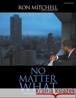 No Matter What: You've Got to Live Your Dreams (Workbook) Ronald Mitchell 9781944348021