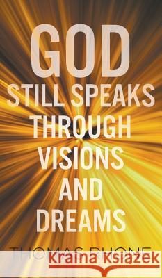 God Still Speaks Through Visions and Dreams Thomas Rhone 9781944348090 PearlStone Publishing