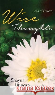 Wise Thoughts: Book of Quotes Shayna Duncan 9781944348168