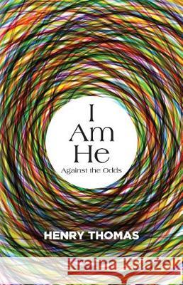 I Am He: Against the Odds Henry Thomas 9781944348366 PENDIUM
