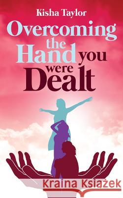 Overcoming the Hand You Were Dealt Kisha Taylor 9781944348403 PENDIUM