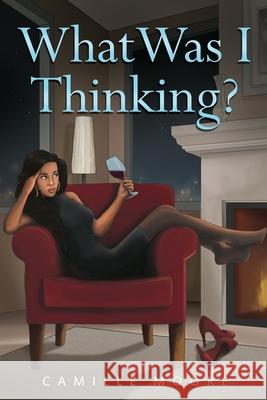 What Was I Thinking? Camille Moore 9781944348557