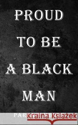 Proud to be a Black Man Parfait Mbous 9781944348823 PENDIUM