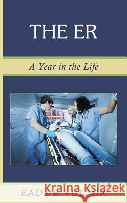 The ER: A Year In The Life Vukmir, Rade B. 9781944351069 Dichotomy Press