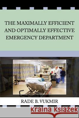 The Maximally Efficient And Optimally Effective Emergency Department Vukmir, Rade B. 9781944351137 Dichotomy Press