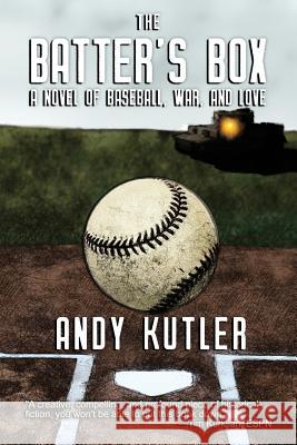 The Batter's Box: A Novel of Baseball, War, and Love Andy Kutler 9781944353216 Warriors Publishing Group