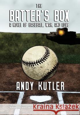 The Batter's Box: A Novel of Baseball, War, and Love Andy Kutler 9781944353223 Warriors Publishing Group