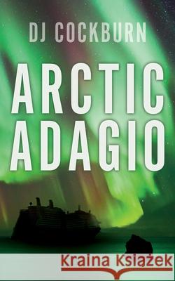 Arctic Adagio Dj Cockburn 9781944354473