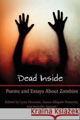 Dead Inside: Poems and Essays About Zombies Houston, Lynn Marie 9781944355036 Five Oaks Press