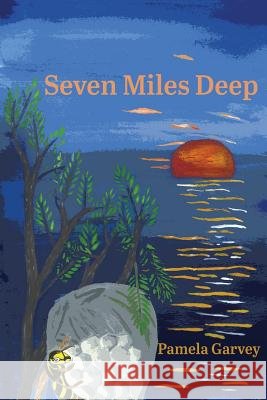 Seven Miles Deep Pamela Garvey 9781944355234