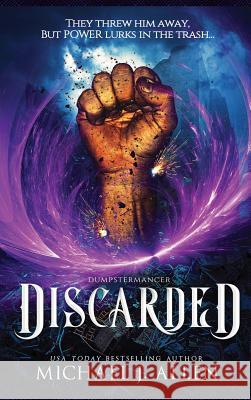 Discarded: An Urban Fantasy Adventure Michael J Allen 9781944357160