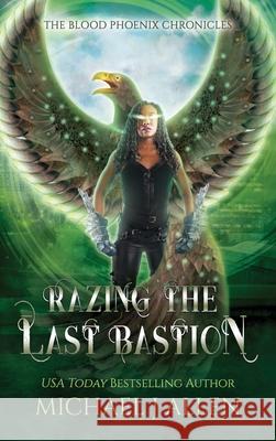 Razing the Last Bastion: An Urban Fantasy Action Adventure Michael J. Allen 9781944357290 Delirious Scribbles Ink