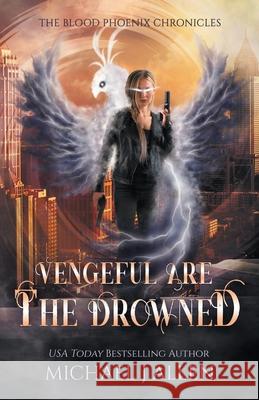 Vengeful are the Drowned: A Completed Angel War Urban Fantasy Allen, Michael J. 9781944357375 Delirious Scribbles Ink