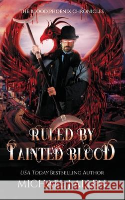 Ruled by Tainted Blood: An Urban Fantasy Action Adventure Michael J. Allen 9781944357436 Delirious Scribbles Ink