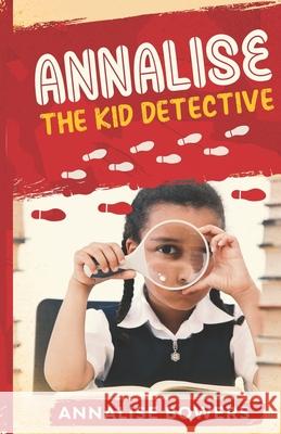 Annalise The Kid Detective Annalise Bowers 9781944359966