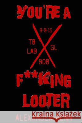You're a F**king Looter Alexander Penn 9781944361037 Snow Leopard Publishing