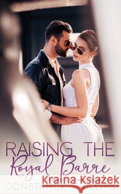 Raising the Royal Barre, Ronaria's Princes Book 2 Constance Phillips 9781944363239