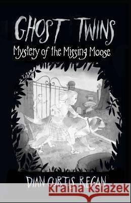 Ghost Twins: Mystery of the Missing Moose Dian Regan 9781944377168