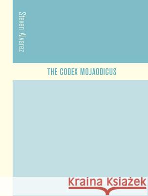 The Codex Mojaodicus Steven Alvarez 9781944380007 Fence Books