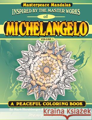 Michelangelo Masterpeace Mandalas Coloring Book: A peaceful coloring book inspired by masterpieces Hershberger Cpsa, Carlynne 9781944381042 Masterpeace Books