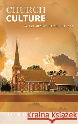 Church Culture: What Members Dare Not Say Ethel Morale Gathers Heavenly Realm Publishing 9781944383213