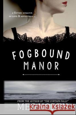 Fogbound Manor: A Gothic Novel Meg North 9781944384012 Black Rose Press