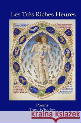 Les Tres Riches Heures: Poems Tony Whedon 9781944388300