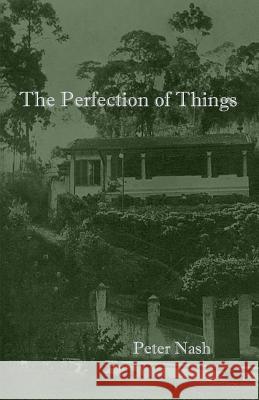 The Perfection of Things Peter Nash 9781944388331