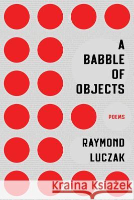 A Babble of Objects Raymond Luczak 9781944388591 Fomite