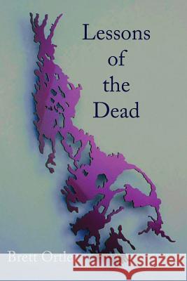 Lessons of the Dead: Poems Brett Ortler 9781944388843 Fomite