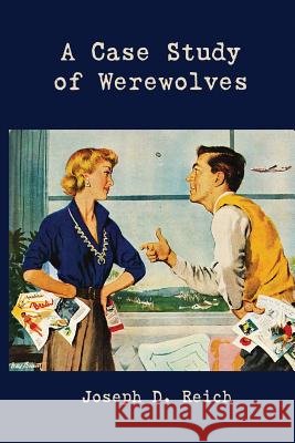 A Case Study of Werewolves Joseph D. Reich 9781944388874
