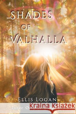 Shades of Valhalla: Inner Origins Book One Ellis Logan 9781944396053 Earth Lodge