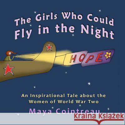 The Girls Who Could Fly in the Night - An Inspirational Tale about the Women of World War Two Maya Cointreau 9781944396510 Earth Lodge