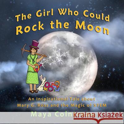 The Girl Who Could Rock the Moon - An Inspirational Tale about Mary G. Ross and the Magic of Stem Maya Cointreau 9781944396879 Earth Lodge